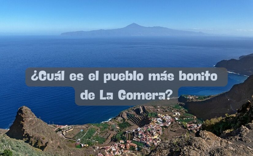 ¿Cuál es el pueblo más bonito de La Gomera?