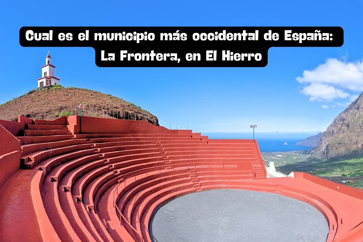 Cual es el municipio más occidental de España: La Frontera, en El Hierro