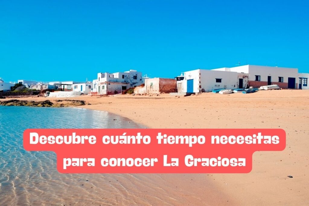 Descubre cuánto tiempo necesitas para conocer La Graciosa