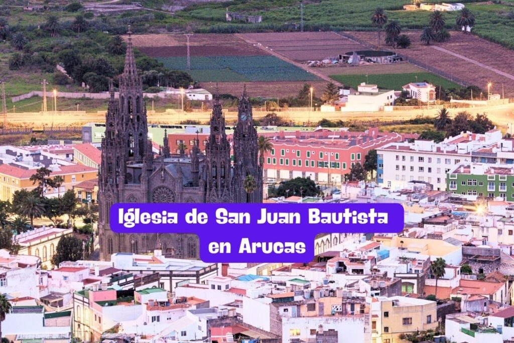 Iglesia Matriz de San Juan Bautista en Arucas: Un tesoro arquitectónico en Gran Canaria